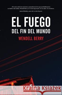 El Fuego del Fin del Mundo Wendell Berry 9788417800468 Errata Naturae