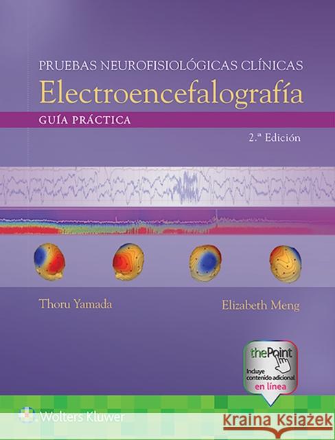 Pruebas Neurofisiológicas Clínicas. Electroencefalografía: Guía Práctica Yamada, Thoru 9788417949273 LWW