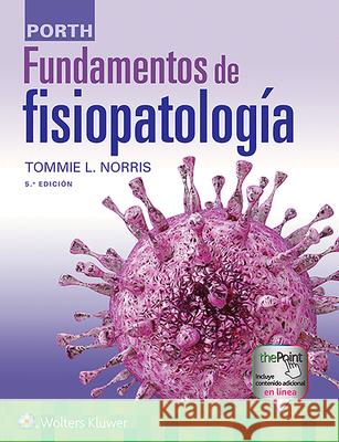 Porth. Fundamentos de Fisiopatología Norris, Tommie L. 9788417949723 LWW