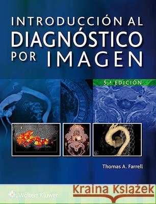 Introducción Al Diagnóstico Por Imagen Farrell, Thomas A. 9788417949822 LWW