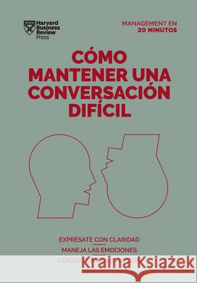 Cómo Mantener Una Conversación Difícil (Difficult Conversations Spanish Edition) Harvard Business Review 9788417963354 Reverte Management