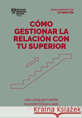 Cómo Gestionar La Relación Con Tu Superior (Managing Up, Spanish Edition) Harvard Business Review 9788417963378 Reverte Management