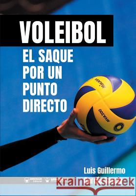 Voleibol. El saque por un punto directo Luis Guillermo Garci 9788417964191 Wanceulen Editorial