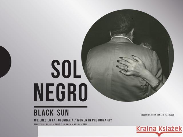 Black Sun: Women in Photography: Colección Anna Gamazo de Abelló Londono, Maria Wills 9788417975111 Rm