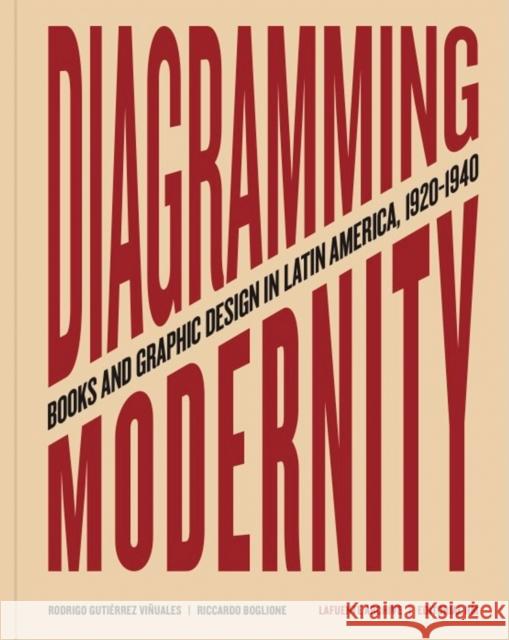 Diagramming Modernity: Books and Graphic Design in Latin America, 1920-1940 Rodrigo Gutierrez Riccardo Boglione Juan Manuel Bonet 9788417975791 RM Verlag SL