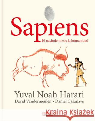 Sapiens: Volumen I: El Nacimiento de la Humanidad (Edición Gráfica) / Sapiens: A Graphic History: The Birth of Humankind Harari, Yuval Noah 9788418006814 Debate