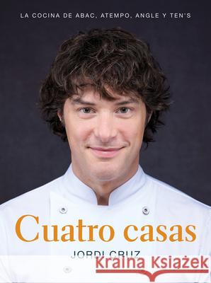 Cuatro Casas. La Cocina de Jordi En Abac, Atempo, Angle Y Ten's / Four Homes. Jo Rdi's Cooking in Abac, Atempo, Angle, and Tens Cruz, Jordi 9788418007767