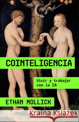 Cointeligencia. Vivir Y Trabajar Con Ia Ia / Co-Intelligence: Living and Working with AI Ethan Mollick 9788418053214