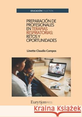 Preparación de Profesionales en Terapias Respiratorias: Retos y Oportunidades Linette Claudio Campos 9788418077746 Eurytion Press