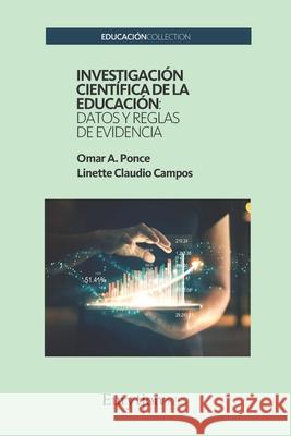 Investigaci?n Cient?fica de la Educaci?n: Datos y Reglas de Evidencia Linette Claudi Omar A. Ponce 9788418077975