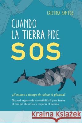 Cuando la Tierra pide SOS: ¿Estamos a tiempo de salvar el planeta? Santos, Cristina 9788418087066 Diversa Ediciones