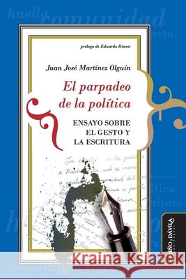 El parpadeo de la política: Ensayo sobre el gesto y la escritura Rinesi, Eduardo 9788418095474 Mino y Davila Editores