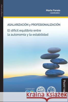 Asalarización y profesionalización: El difícil equilibrio entre la autonomía y la estabilidad Panaia, Marta 9788418095498 Mino y Davila Editores
