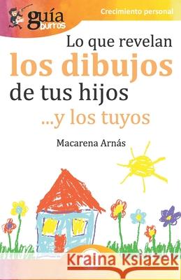 GuíaBurros Lo que revelan los dibujos de tus hijos: ... y los tuyos Macarena Arnás 9788418121135 Editatum