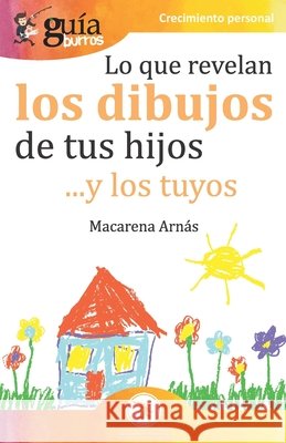 GuíaBurros Lo que revelan los dibujos de tus hijos: ... y los tuyos Macarena Arnás 9788418121135 Editatum