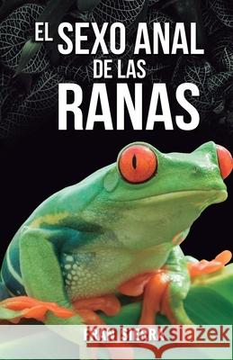 El sexo anal de las ranas Fran Sierra 9788418149269