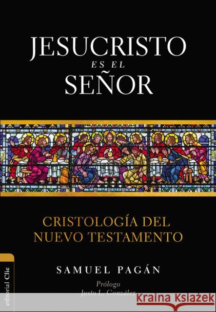 Jesucristo es el Señor: Cristología del Nuevo Testamento Pagán, Samuel 9788418204944 Vida Publishers