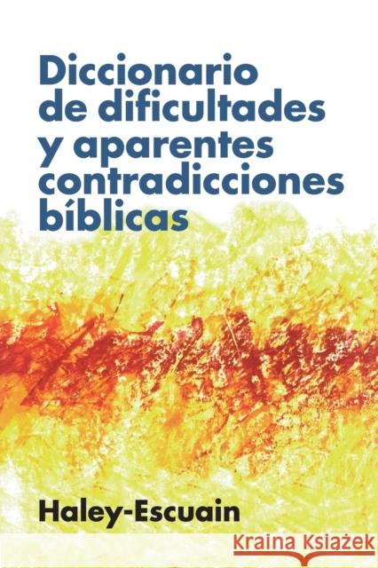 Diccionario de Dificultades Y Aparentes Contradicciones Bíblicas Haley, John W. 9788418204999 Vida Publishers