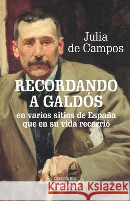 Recordando a Galdós: Subtítulo: en varios sitios de España que en su vida recorrió de Campos Monsalve, Julia 9788418208386 OLE Libros