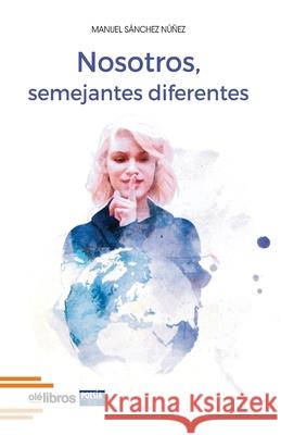 Nosotros, semejantes diferentes Manuel Sánchez Núñez 9788418208720