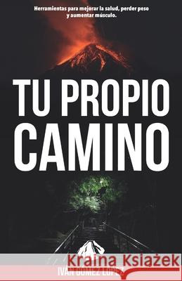 Tu Propio Camino Ivan Gome 9788418213229 Romeo Ediciones