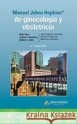 Manual Johns Hopkins de Ginecología Y Obstetricia Chou, Betty 9788418257476 LWW