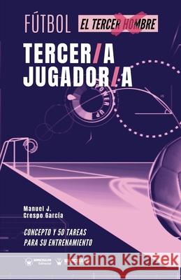 Fútbol. tercer/a jugador/a: Concepto y 50 tareas para su entrenamiento Castillo Soler, Manuela 9788418262654 Wanceulen Editorial