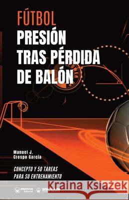 Fútbol. Presión tras pérdida: Concepto y 50 tareas para su entrenamiento Crespo García, Manuel J. 9788418262715 Wanceulen Editorial