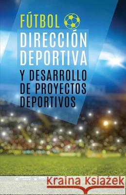 Fútbol: dirección deportiva y desarrollo de proyectos deportivos Crespo García, Manuel J. 9788418262753 Wanceulen Editorial