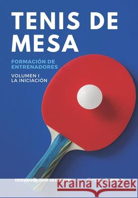 Tenis de mesa. Formación de entrenadores: Volumen I. La Iniciación Soler Segura, David 9788418262913