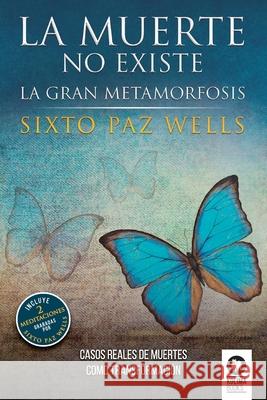 La muerte no existe: La gran metamorfosis Sixto Paz Wells 9788418263057 Editorial Kolima, S.L.