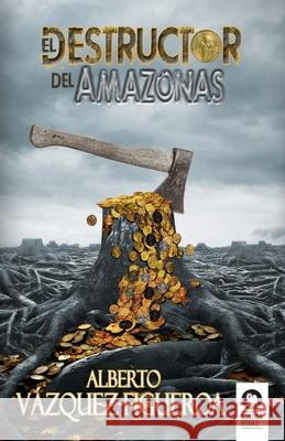 El destructor del Amazonas Alberto Vázquez-Figueroa 9788418263279 Editorial Kolima, S.L.