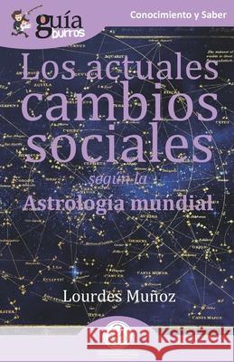 GuíaBurros Los actuales cambios sociales: Según la astrología mundial Muñoz, Lourdes 9788418429064 Editatum