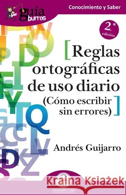 GuíaBurros: Reglas ortográficas de uso diario: Cómo escribir sin errores Guijarro, Andrés 9788418429200 Editatum