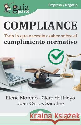 GuíaBurros: Compliance: Todo lo que necesitas saber sobre el cumplimiento normativo del Hoyo, Clara 9788418429248 Editatum