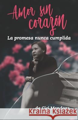 Amor sin corazón: La promesa nunca cumplida Mendoza, CICI 9788418447341 Editorial Letra Minuscula