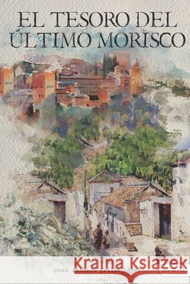 El tesoro del último morisco Juan Antonio Trillo López 9788418460982
