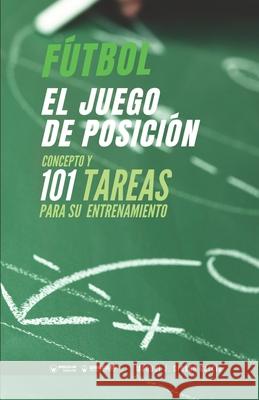 Fútbol. El juego de posición: Concepto y 101 tareas para su entrenamiento Crespo García, Manuel J. 9788418486098 Wanceulen Editorial