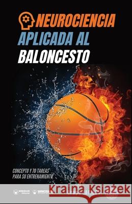 Neurociencia aplicada al baloncesto: Concepto y 70 tareas para su entrenamiento Grupo Iafides 9788418486593 Wanceulen Editorial