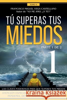 Tú superas tus miedos (parte 1 de 2): Las claves poderosas para que superes tus miedos. Atención especial a las verdades de la falsa pandemia, demostr Vega Castellano, Francisco Miguel 9788418489273