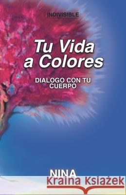 Tu Vida a Colores: Diálogo con tu Cuerpo Nina Gonzalez 9788418489600 Silvina Gonzalez