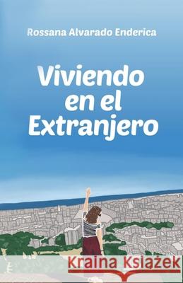 Viviendo en el Extranjero Rossana Alvarado Enderica 9788418489983 Rossana Alvarado Enderica