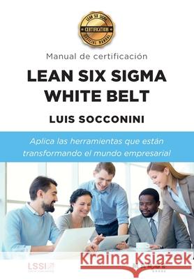 Lean Six Sigma White Belt. Manual de certificación Socconini, Luis 9788418532955 Marge Books