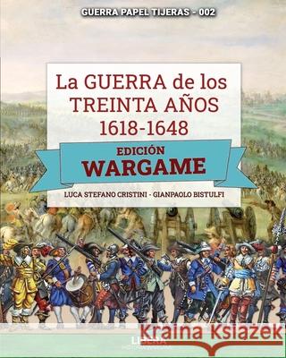 La Guerra de los Treinta años 1618-1648: Edición Wargame Bistulfi, Gianpaolo 9788418561221 Libera Editorial