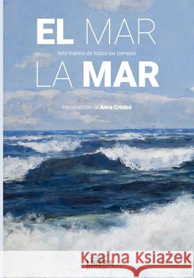 El mar, la mar: Arte marino de todos los tiempos Anna Cristini 9788418561276 Libera Editorial