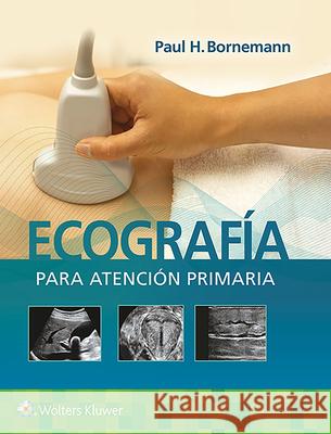 Ecografía Para Atención Primaria Bornemann, Paul 9788418563171 LWW