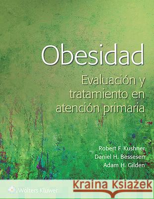 Obesidad. Evaluación Y Abordaje En Atención Primaria Kushner, Robert 9788418563379 LWW