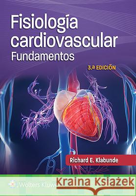 Fisiología Cardiovascular. Fundamentos Klabunde, Richard E. 9788418563546 LWW