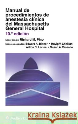 Manual de Procedimientos de Anestesia Clínica del Massachusetts General Hospital Pino, Richard M. 9788418563935 Ovid Technologies