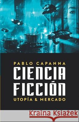 Ciencia ficción. Utopía y mercado. Pablo Capanna 9788418613456 Gaspar & Rimbau